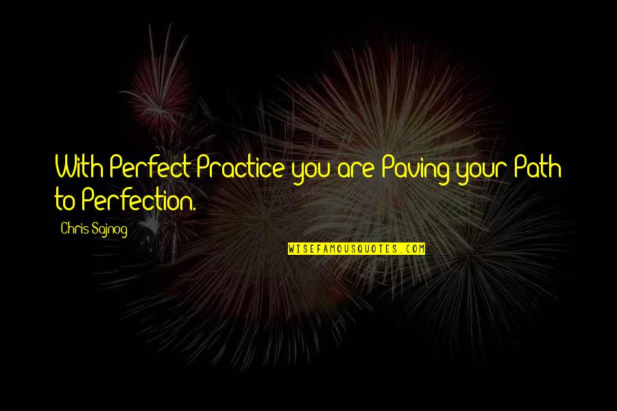 Chamba Quotes By Chris Sajnog: With Perfect Practice you are Paving your Path