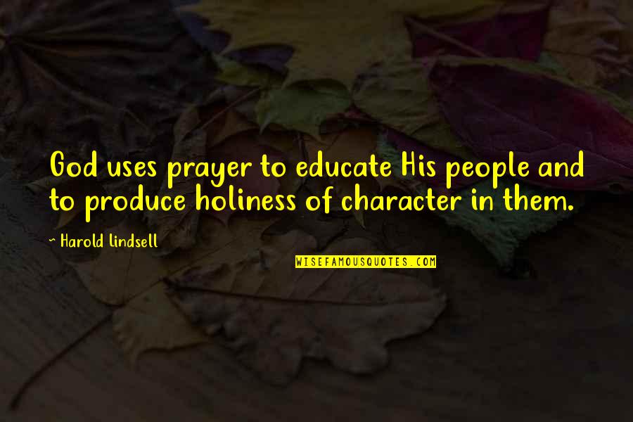 Chambeaux Quotes By Harold Lindsell: God uses prayer to educate His people and Chambeaux Quotes By Harold Lindsell: God uses prayer to educate His people and