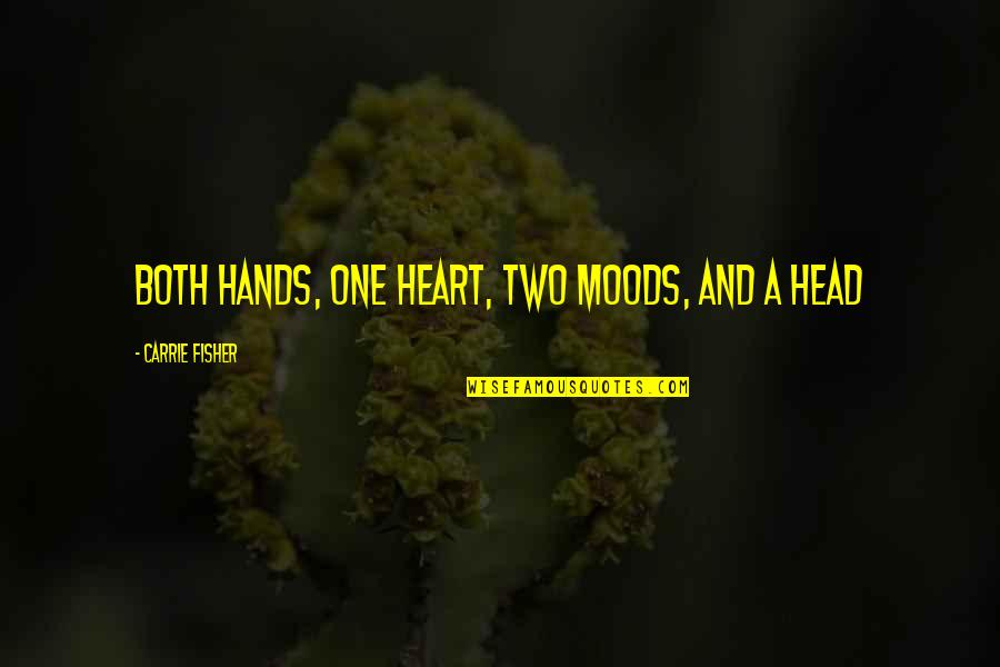 Chamber Of Secrets Funny Quotes By Carrie Fisher: BOTH HANDS, ONE HEART, TWO MOODS, AND A Chamber Of Secrets Funny Quotes By Carrie Fisher: BOTH HANDS, ONE HEART, TWO MOODS, AND A