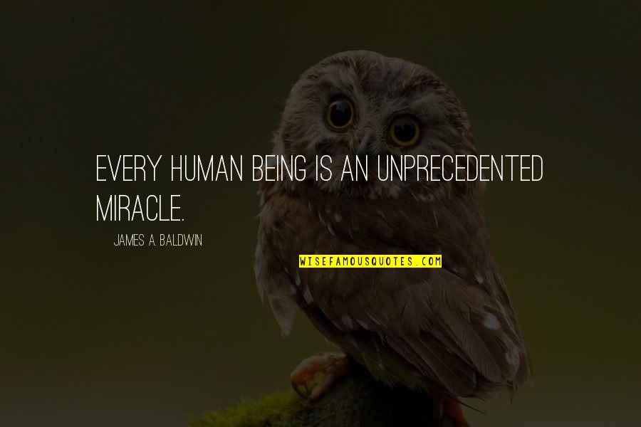 Chamber Of Secrets Quotes By James A. Baldwin: Every human being is an unprecedented miracle.