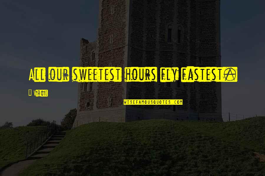 Chamber Of Secrets Quotes By Virgil: All our sweetest hours fly fastest.
