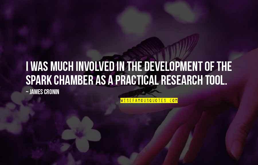 Chamber Quotes By James Cronin: I was much involved in the development of Chamber Quotes By James Cronin: I was much involved in the development of