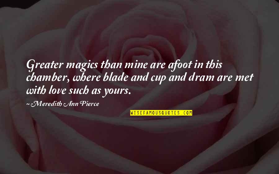 Chamber Quotes By Meredith Ann Pierce: Greater magics than mine are afoot in this Chamber Quotes By Meredith Ann Pierce: Greater magics than mine are afoot in this
