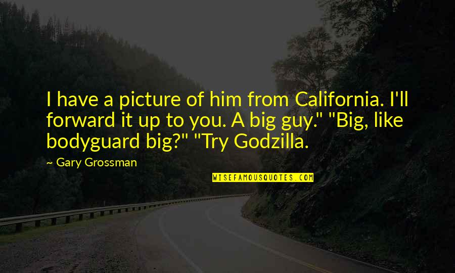 Chambered Quotes By Gary Grossman: I have a picture of him from California.