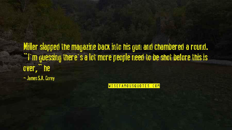 Chambered Quotes By James S.A. Corey: Miller slapped the magazine back into his gun