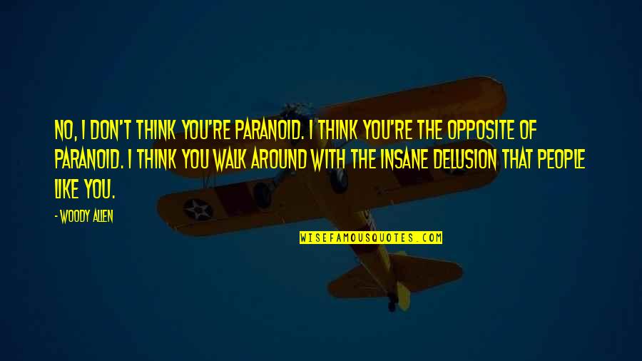 Chambered Quotes By Woody Allen: No, I don't think you're paranoid. I think