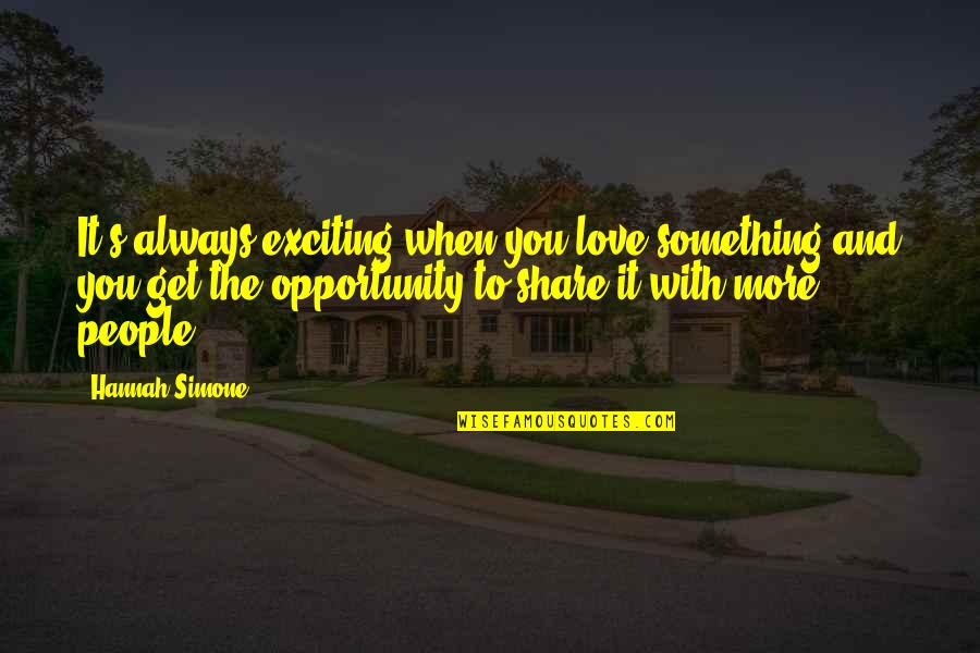 Chambergos Animals Quotes By Hannah Simone: It's always exciting when you love something and Chambergos Animals Quotes By Hannah Simone: It's always exciting when you love something and