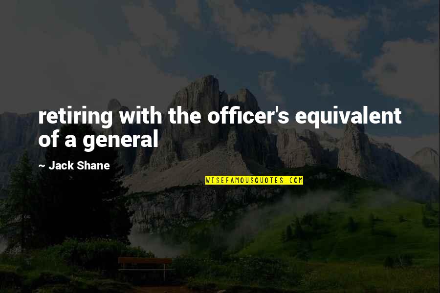 Chambering Student Quotes By Jack Shane: retiring with the officer's equivalent of a general