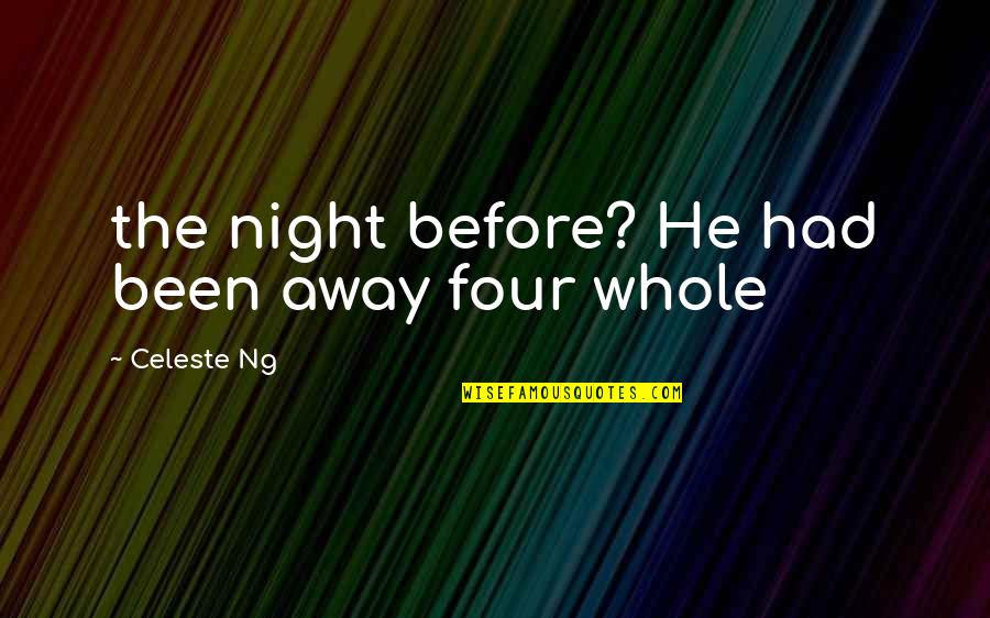 Chambering Tools Quotes By Celeste Ng: the night before? He had been away four