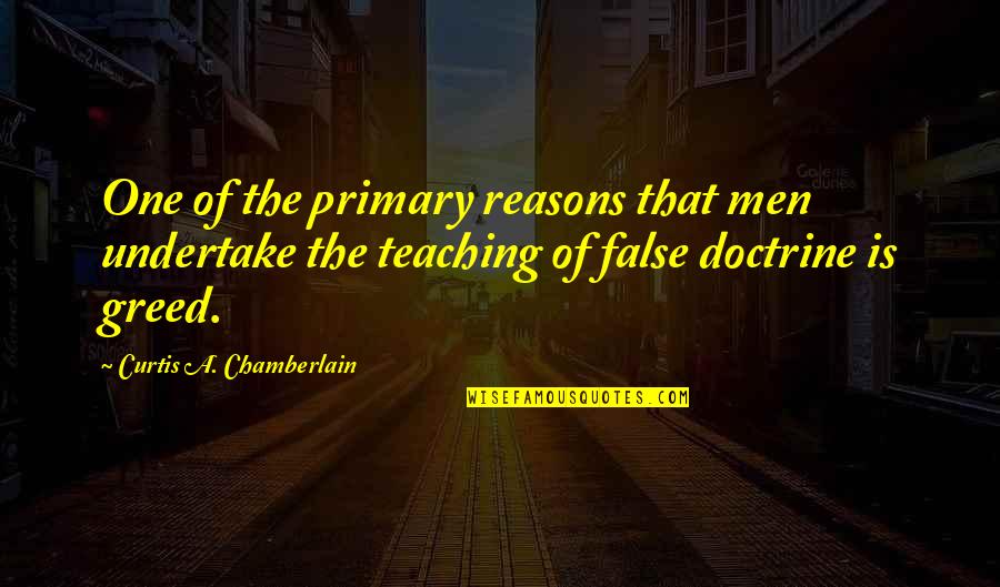 Chamberlain Quotes By Curtis A. Chamberlain: One of the primary reasons that men undertake