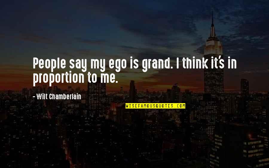 Chamberlain Quotes By Wilt Chamberlain: People say my ego is grand. I think