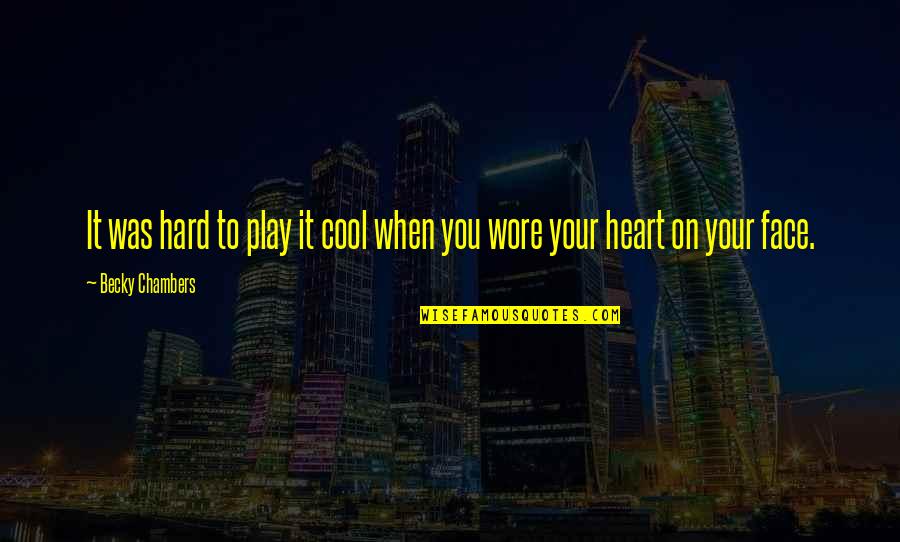 Chambers Of The Heart Quotes By Becky Chambers: It was hard to play it cool when Chambers Of The Heart Quotes By Becky Chambers: It was hard to play it cool when