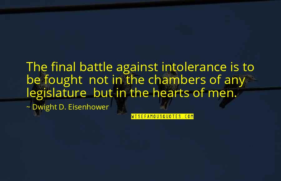 Chambers Of The Heart Quotes By Dwight D. Eisenhower: The final battle against intolerance is to be Chambers Of The Heart Quotes By Dwight D. Eisenhower: The final battle against intolerance is to be