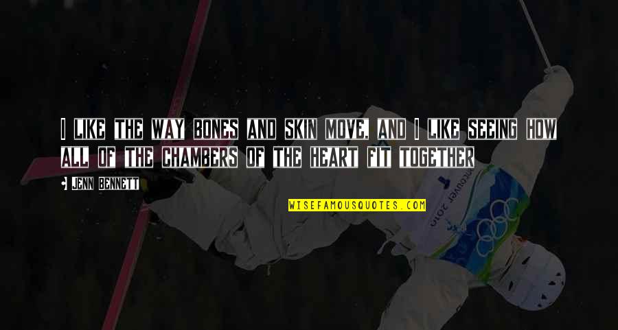 Chambers Of The Heart Quotes By Jenn Bennett: I like the way bones and skin move, Chambers Of The Heart Quotes By Jenn Bennett: I like the way bones and skin move,