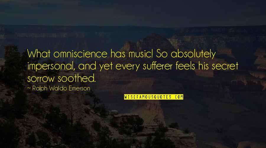 Chambers Of The Heart Quotes By Ralph Waldo Emerson: What omniscience has music! So absolutely impersonal, and Chambers Of The Heart Quotes By Ralph Waldo Emerson: What omniscience has music! So absolutely impersonal, and
