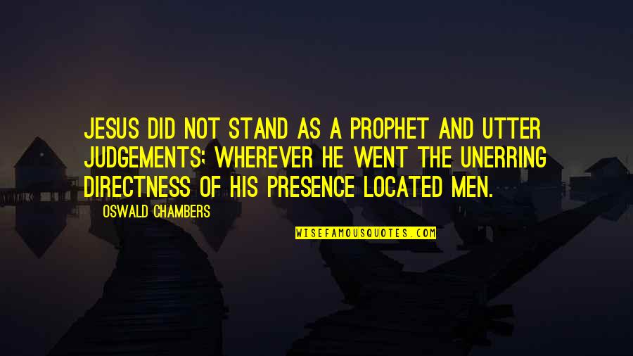 Chambers Oswald Quotes By Oswald Chambers: Jesus did not stand as a prophet and