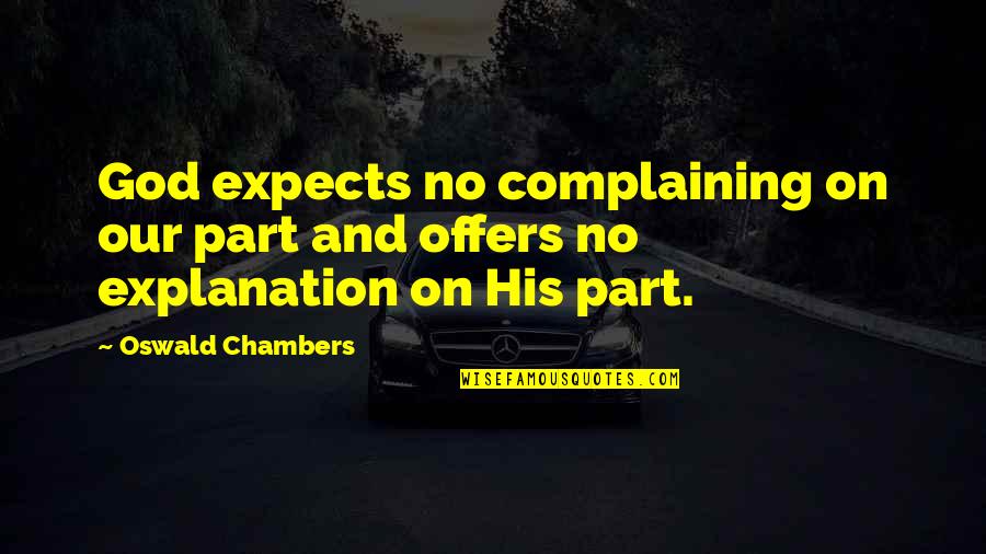 Chambers Oswald Quotes By Oswald Chambers: God expects no complaining on our part and