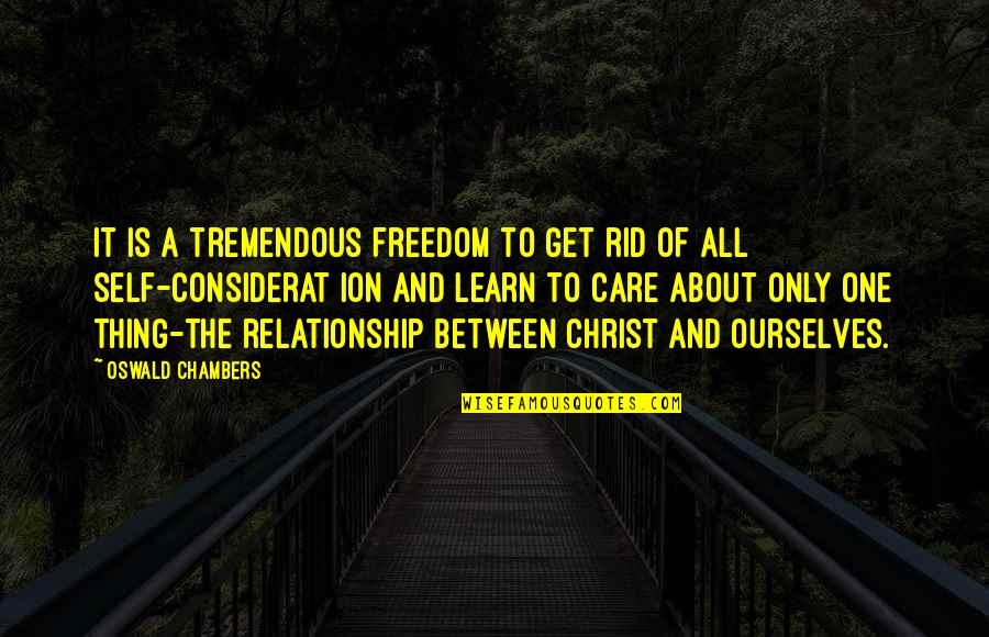 Chambers Oswald Quotes By Oswald Chambers: It is a tremendous freedom to get rid