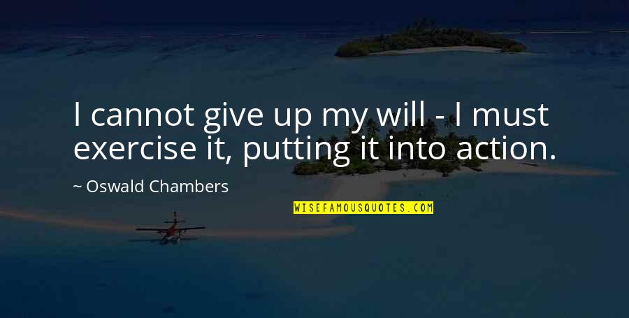 Chambers Oswald Quotes By Oswald Chambers: I cannot give up my will - I