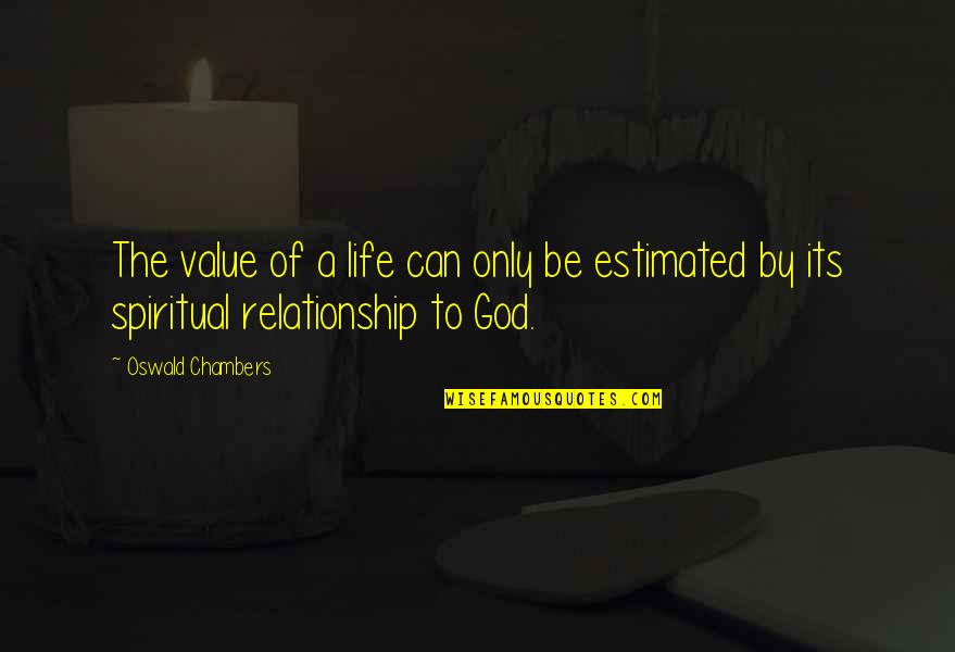 Chambers Oswald Quotes By Oswald Chambers: The value of a life can only be