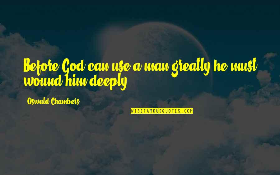 Chambers Oswald Quotes By Oswald Chambers: Before God can use a man greatly he