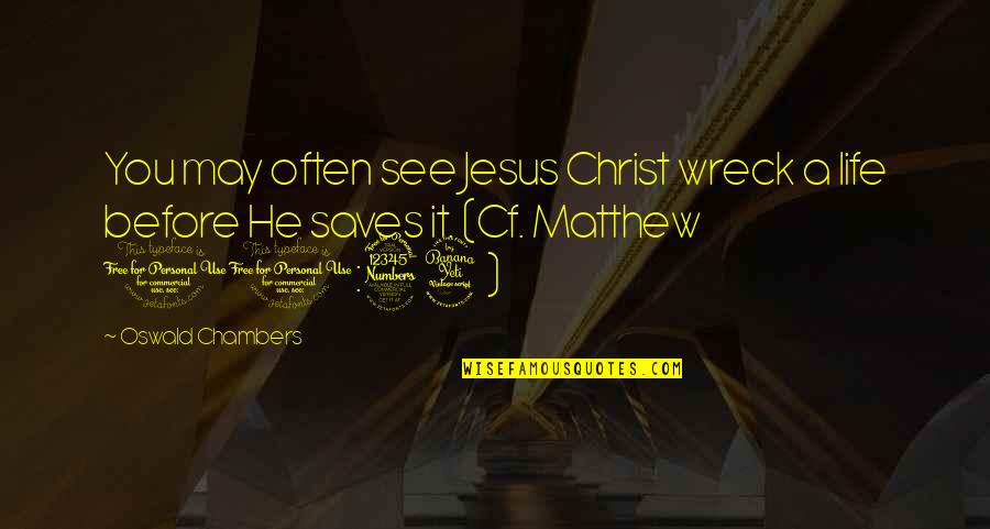 Chambers Oswald Quotes By Oswald Chambers: You may often see Jesus Christ wreck a