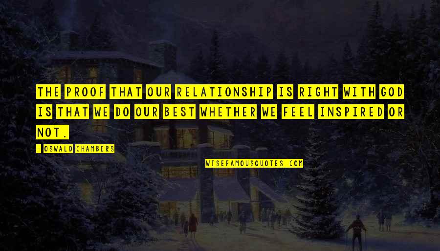 Chambers Quotes By Oswald Chambers: The proof that our relationship is right with Chambers Quotes By Oswald Chambers: The proof that our relationship is right with