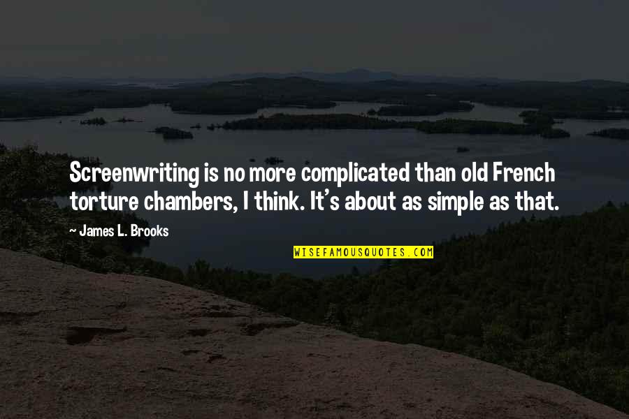 Chambers's Quotes By James L. Brooks: Screenwriting is no more complicated than old French
