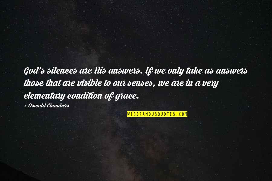 Chambers's Quotes By Oswald Chambers: God's silences are His answers. If we only