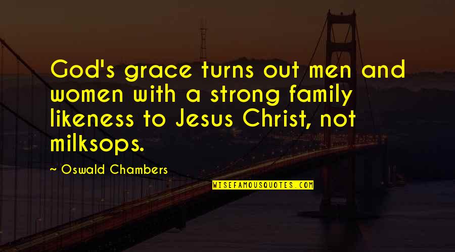 Chambers's Quotes By Oswald Chambers: God's grace turns out men and women with