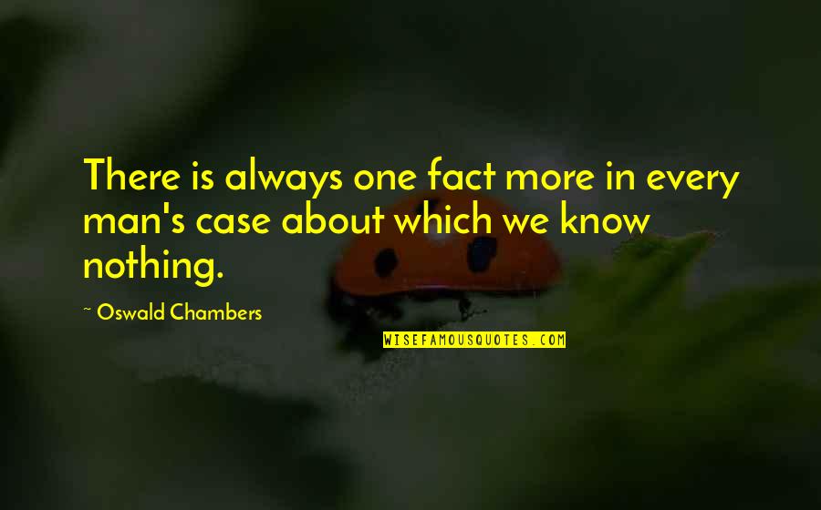 Chambers's Quotes By Oswald Chambers: There is always one fact more in every