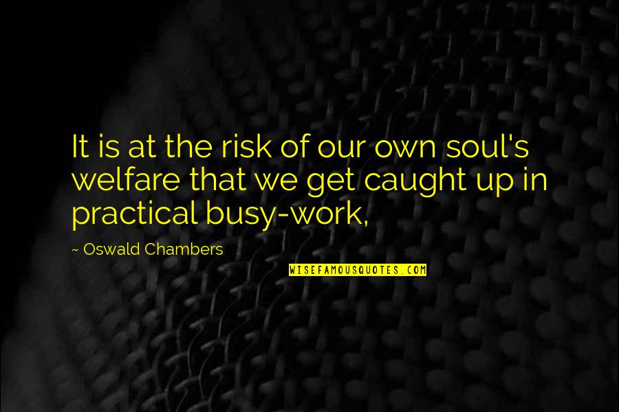 Chambers's Quotes By Oswald Chambers: It is at the risk of our own