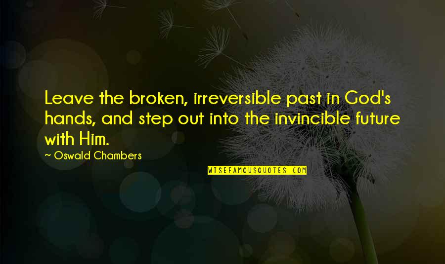 Chambers's Quotes By Oswald Chambers: Leave the broken, irreversible past in God's hands,
