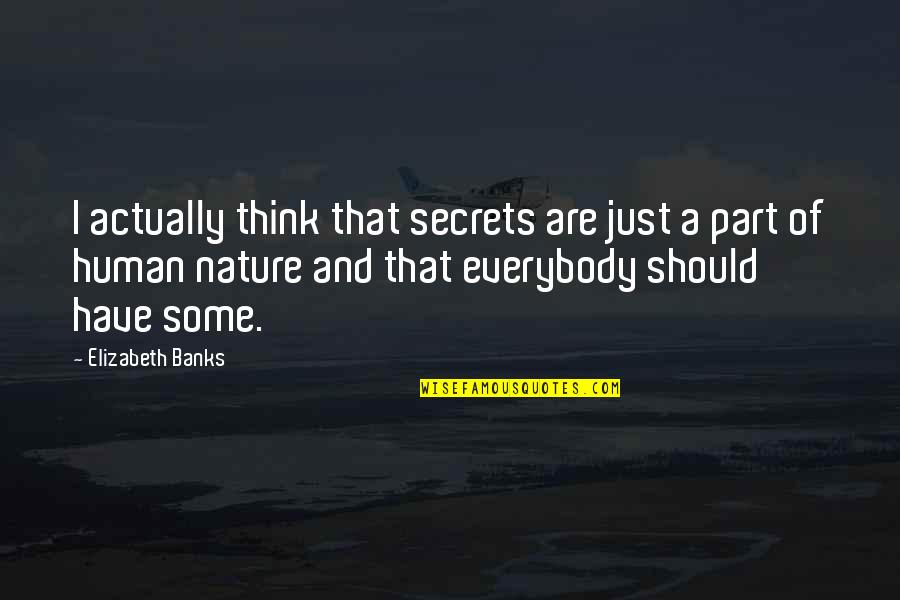 Chambersstwines Quotes By Elizabeth Banks: I actually think that secrets are just a Chambersstwines Quotes By Elizabeth Banks: I actually think that secrets are just a