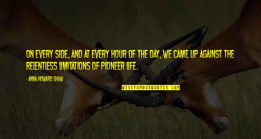 Chambois Orne Quotes By Anna Howard Shaw: On every side, and at every hour of Chambois Orne Quotes By Anna Howard Shaw: On every side, and at every hour of