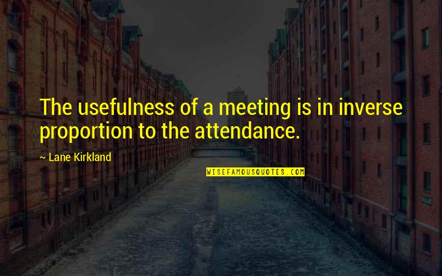Chambolle Natuursteen Quotes By Lane Kirkland: The usefulness of a meeting is in inverse