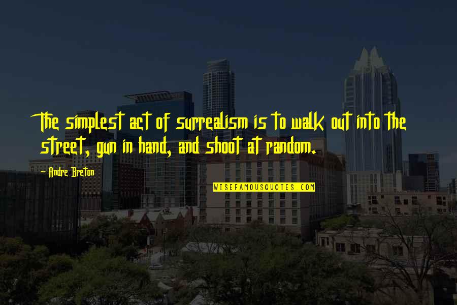 Chamboredon Jean Claude Quotes By Andre Breton: The simplest act of surrealism is to walk Chamboredon Jean Claude Quotes By Andre Breton: The simplest act of surrealism is to walk