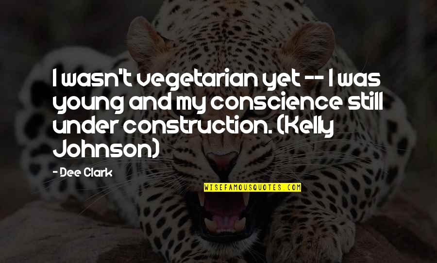 Chambre A Coucher Quotes By Dee Clark: I wasn't vegetarian yet -- I was young Chambre A Coucher Quotes By Dee Clark: I wasn't vegetarian yet -- I was young