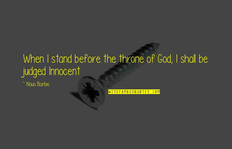 Chambre A Coucher Quotes By Klaus Barbie: When I stand before the throne of God,