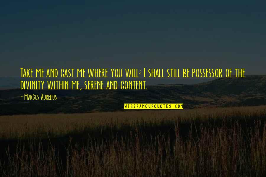 Chamcha Sandwich Quotes By Marcus Aurelius: Take me and cast me where you will; Chamcha Sandwich Quotes By Marcus Aurelius: Take me and cast me where you will;