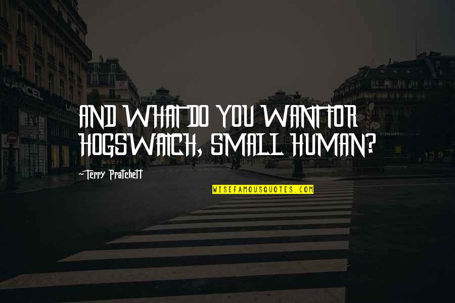 Chamcha Sandwich Quotes By Terry Pratchett: AND WHAT DO YOU WANT FOR HOGSWATCH, SMALL Chamcha Sandwich Quotes By Terry Pratchett: AND WHAT DO YOU WANT FOR HOGSWATCH, SMALL