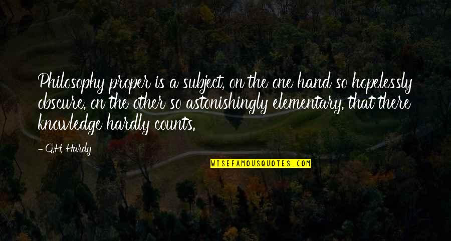 Chamchami Quotes By G.H. Hardy: Philosophy proper is a subject, on the one