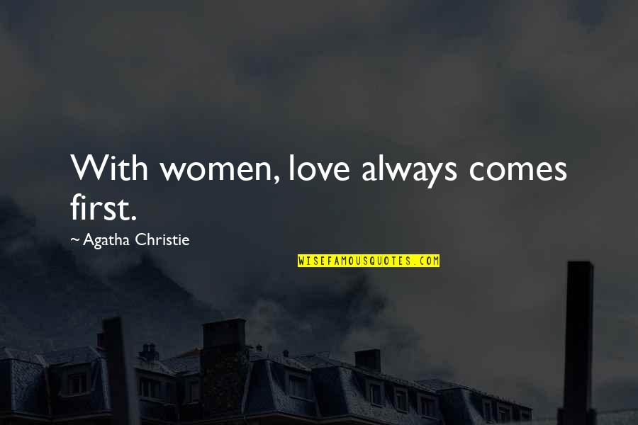Chamei Creatures Quotes By Agatha Christie: With women, love always comes first.