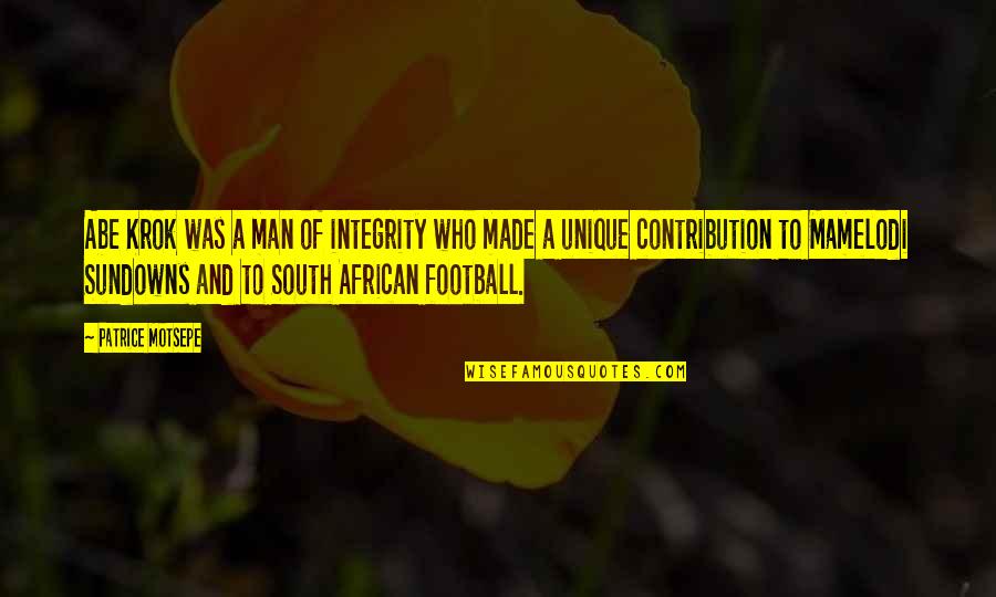 Chamei Creatures Quotes By Patrice Motsepe: Abe Krok was a man of integrity who