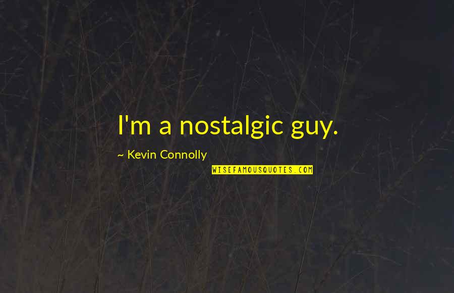 Chameleon Changing Color Quotes By Kevin Connolly: I'm a nostalgic guy.