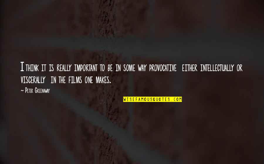 Chameleon Like Personality Quotes By Peter Greenaway: I think it is really important to be