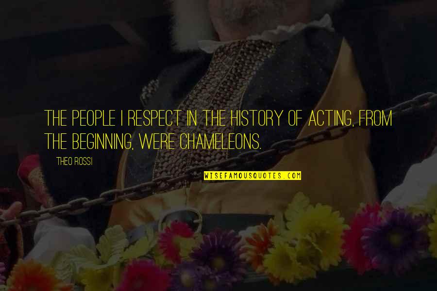 Chameleon People Quotes By Theo Rossi: The people I respect in the history of