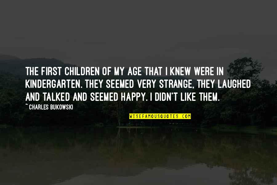 Chameleon Street Quotes By Charles Bukowski: The first children of my age that I