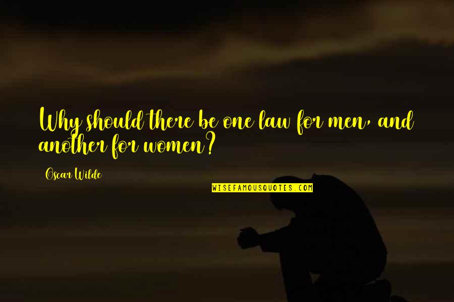 Chameleon Street Quotes By Oscar Wilde: Why should there be one law for men,