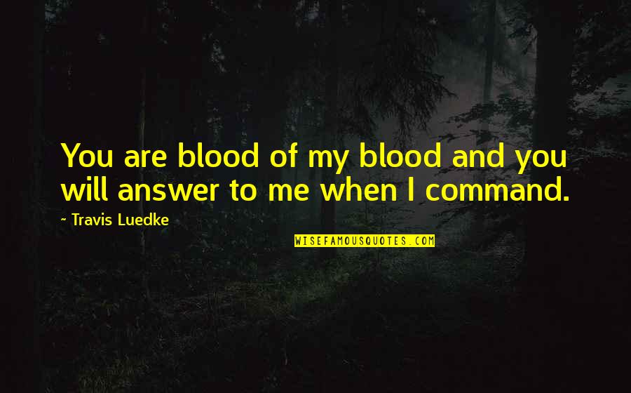 Chameli Ki Shaadi Quotes By Travis Luedke: You are blood of my blood and you